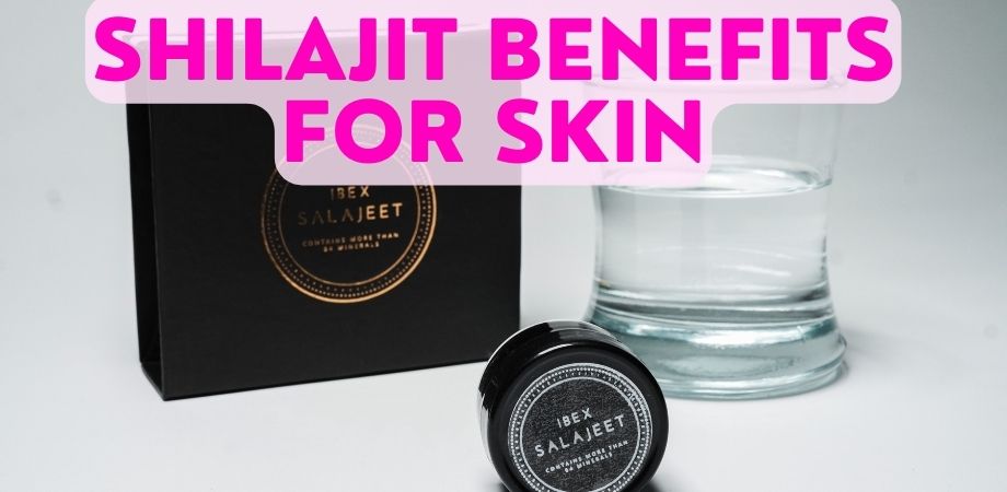 Shilajit Benefits For Skin
